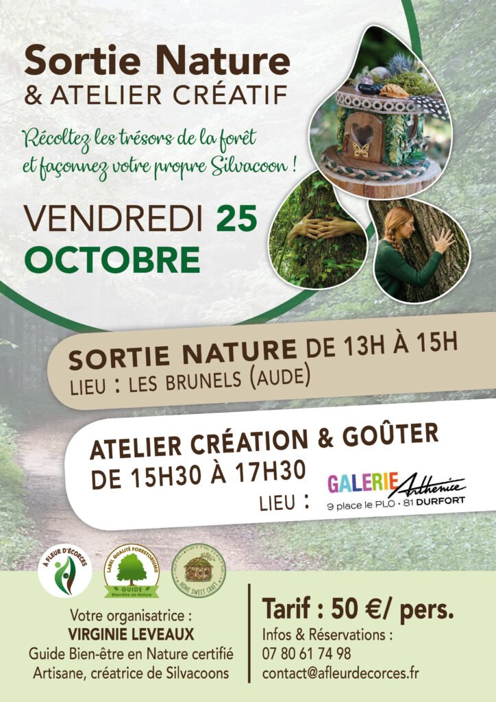 Affiche d'un événement "Sortie Nature & Atelier Créatif" organisé par Virginie Leveaux (À Fleur d'Écorces) le Vendredi 25 Octobre. L'événement comprend une récolte de trésors en forêt aux Brunels (Aude) de 13h à 15h, suivie d'un atelier création et goûter à Durfort de 15h30 à 17h30 au tarif de 50€/pers. Visuel d'une maisonnette végétale et de personnes étreignant des arbres.